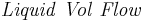 \mathbf{\mathit{Liquid \ Vol \ Flow}}