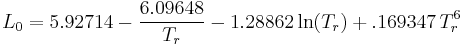 
   L_0 = 5.92714-\frac{6.09648}{T_r}-1.28862\ln(T_r)+.169347 \,T_r^6
