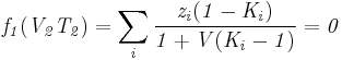 \mathbf{\mathit{f_1(V_2T_2)=\sum_i \frac {z_i(1-K_i)}{1+V(K_i-1)}=0}}