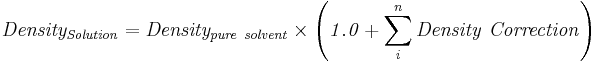 \mathbf{\mathit{Density_{Solution}=Density_{pure\ solvent}\times\left(1.0+\sum_i^n Density\ Correction\right)}}