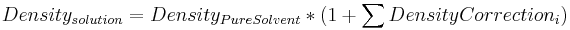  Density_{solution} = Density_{PureSolvent} * \big( 1 + \sum{DensityCorrection_i} \big) \,