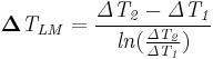 \mathbf{\mathit{\boldsymbol{\Delta}T_{LM} = \frac{\Delta T_2 -\Delta T_1}{ln(\frac{\Delta T_2}{\Delta T_1})}}}