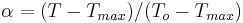\alpha = (T-T_{max})/(T_o-T_{max})\,