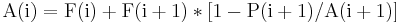 \mathbf{\mathrm { A(i) = F(i) + F(i+1)*[1 - P(i+1)/A(i+1)]}}