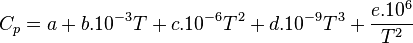 
C_p = a + b.10^{-3} T + c.10^{-6} T^2 + d.10^{-9} T^3 + \frac{e.10^6}{T^2}\,
