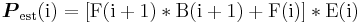 \mathbf{\mathrm {\boldsymbol{P}_{est} (i) = [F(i+1)*B(i+1) + F(i)]*E(i)}}