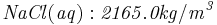 \mathbf{\mathit{NaCl(aq): 2165.0 kg/m^3}}