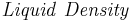 \mathbf{\mathit{Liquid \ Density}}