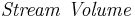 \mathbf{\mathit{Stream \ Volume}}