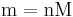  \mathbf {\mathrm{m = nM}}