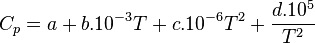 
C_p = a + b.10^{-3} T + c.10^{-6} T^2 + \frac{d.10^5}{T^2}\,
