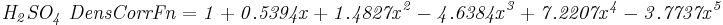 \mathbf{\mathit{H_2SO_4\ DensCorrFn=1+0.5394x+1.4827x^2-4.6384x^3+7.2207x^4-3.7737x^5}}
