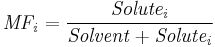 \mathbf{\mathit{MF_i=\frac{Solute_i}{Solvent+Solute_i}}}