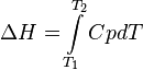 
\Delta H = \int\limits_{T_1}^{T_2}Cp dT\,
