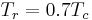 T_r = 0.7 T_c\,