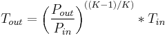  T_{out} = \left (\frac{P_{out}}{P_{in}}\right)^{((K-1)/K)} * T_{in}