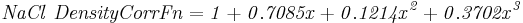\mathbf{\mathit{NaCl\ DensityCorrFn = 1 + 0.7085x + 0.1214x^2 + 0.3702x^3}}