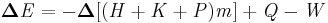 \mathbf{\mathit{\boldsymbol{\Delta}E=-\boldsymbol{\Delta}[(H+K+P)m]+Q-W}}