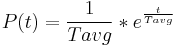  P(t) = \frac{1}{Tavg}*e^{\frac{t}{Tavg}} 
