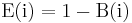 \mathbf{\mathrm { E(i) = 1 - B(i) }}