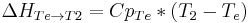 
\Delta H _{Te \to T2}= Cp_{Te}*\left ( T_2 - T_e \right)\,

