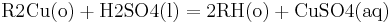 \mathbf{\mathrm { R2Cu(o) + H2SO4(l) = 2RH(o) + CuSO4(aq)}}
