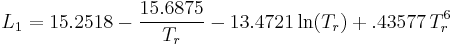 
   L_1 = 15.2518-\frac{15.6875}{T_r}-13.4721\ln(T_r)+.43577 \,T_r^6
