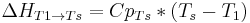 
\Delta H _{T1 \to Ts}= Cp_{Ts}*\left ( T_s - T_1 \right)\,
