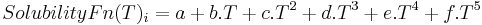  SolubilityFn(T)_i = a + b.T + c.T^2 + d.T^3 + e.T^4 + f.T^5 \,