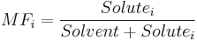  MF_i = \frac{Solute_i}{Solvent + Solute_i} \,