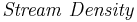 \mathbf{\mathit{Stream \ Density}}