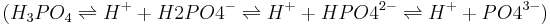  (H_3PO_4 \rightleftharpoons H^+ + H2PO4^-\rightleftharpoons H^+ + HPO4^{2-}\rightleftharpoons H^+ + PO4^{3-})